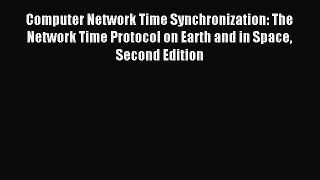Read Computer Network Time Synchronization: The Network Time Protocol on Earth and in Space
