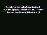 Read Books Captain Bucko's Galley Slave Cookbook: Fascinating Facts Sea Stories & 100  Famous