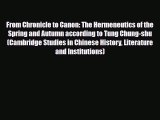 Read Books From Chronicle to Canon: The Hermeneutics of the Spring and Autumn according to