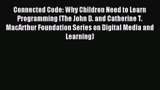 Read Connected Code: Why Children Need to Learn Programming (The John D. and Catherine T. MacArthur