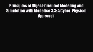 Read Principles of Object-Oriented Modeling and Simulation with Modelica 3.3: A Cyber-Physical