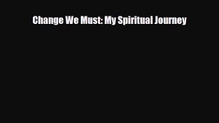 Read Books Change We Must: My Spiritual Journey E-Book Free