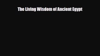 Read Books The Living Wisdom of Ancient Egypt E-Book Free