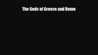 Read Books The Gods of Greece and Rome E-Book Free