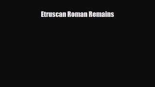 Read Books Etruscan Roman Remains E-Book Free