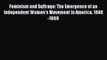 Read Books Feminism and Suffrage: The Emergence of an Independent Women's Movement in America