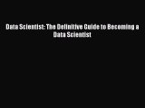 Download Data Scientist: The Definitive Guide to Becoming a Data Scientist PDF Online