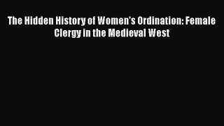 Read Books The Hidden History of Women's Ordination: Female Clergy in the Medieval West E-Book