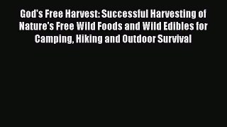 Read Books God's Free Harvest: Successful Harvesting of Nature's Free Wild Foods and Wild Edibles