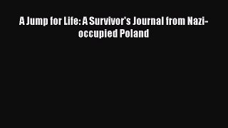 Read Books A Jump for Life: A Survivor's Journal from Nazi-occupied Poland E-Book Free