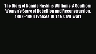 Read Books The Diary of Nannie Haskins Williams: A Southern Womanâ€™s Story of Rebellion and
