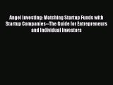 Read Angel Investing: Matching Startup Funds with Startup Companies--The Guide for Entrepreneurs