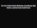 Read The Two Trillion Dollar Meltdown: Easy Money High Rollers and the Great Credit Crash Ebook