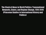 Read Books The Clash of Ideas in World Politics: Transnational Networks States and Regime Change