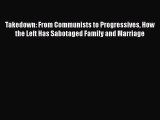 Read Books Takedown: From Communists to Progressives How the Left Has Sabotaged Family and