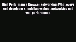 Read High Performance Browser Networking: What every web developer should know about networking