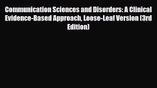 Download Communication Sciences and Disorders: A Clinical Evidence-Based Approach Loose-Leaf