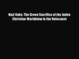 Read Books Nazi Oaks: The Green Sacrifice of the Judeo Christian Worldview in the Holocaust