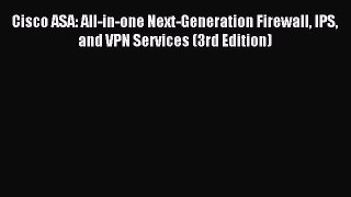 Read Cisco ASA: All-in-one Next-Generation Firewall IPS and VPN Services (3rd Edition) PDF