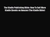 [PDF] The Kindle Publishing Bible: How To Sell More Kindle Ebooks on Amazon (The Kindle Bible)