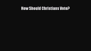 Download Books How Should Christians Vote? E-Book Download