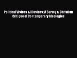 Read Books Political Visions & Illusions: A Survey & Christian Critique of Contemporary Ideologies