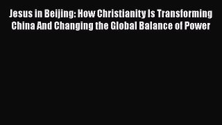 Read Books Jesus in Beijing: How Christianity Is Transforming China And Changing the Global