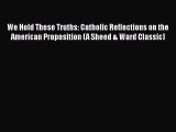 Read Books We Hold These Truths: Catholic Reflections on the American Proposition (A Sheed