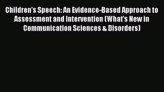 Read Children's Speech: An Evidence-Based Approach to Assessment and Intervention (What's New