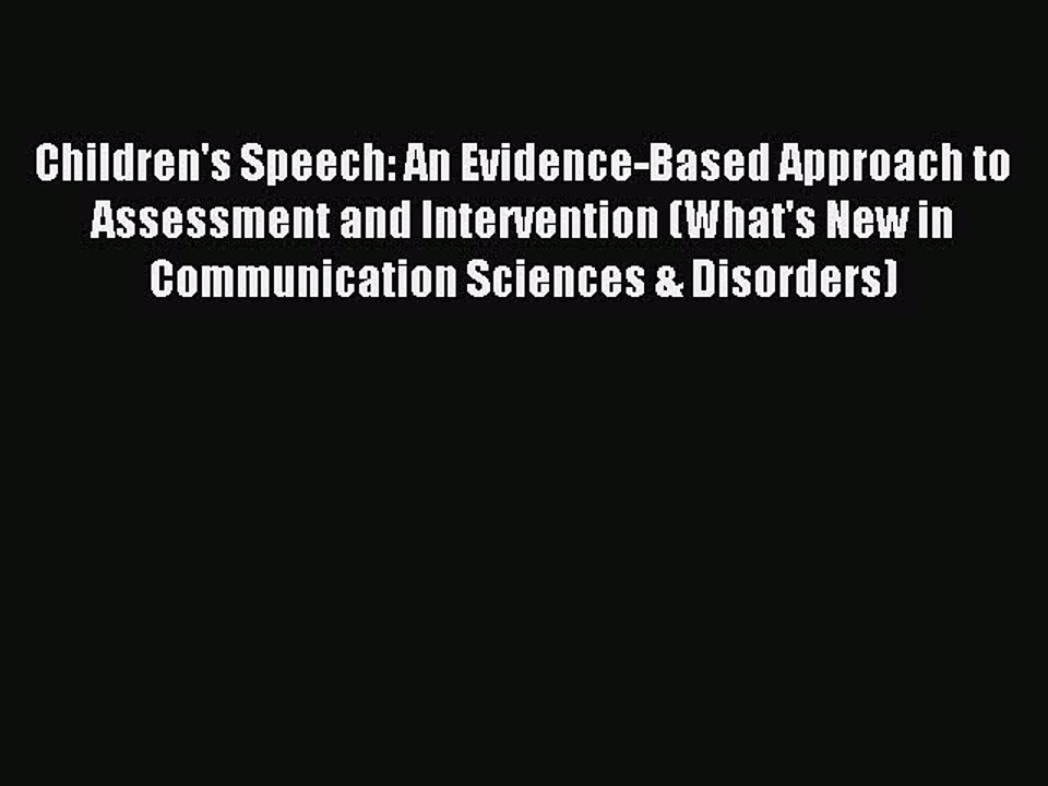 Read Children's Speech: An Evidence-Based Approach to Assessment and Intervention (What's New