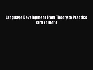 Download Language Development From Theory to Practice (3rd Edition) Ebook Free