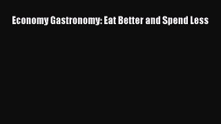 Read Books Economy Gastronomy: Eat Better and Spend Less E-Book Free