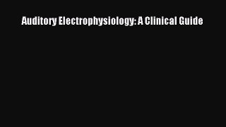 Download Auditory Electrophysiology: A Clinical Guide PDF Free
