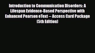 Download Introduction to Communication Disorders: A Lifespan Evidence-Based Perspective with
