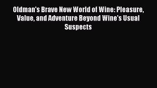 Read Books Oldman's Brave New World of Wine: Pleasure Value and Adventure Beyond Wine's Usual