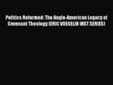 Read Books Politics Reformed: The Anglo-American Legacy of Covenant Theology (ERIC VOEGELIN