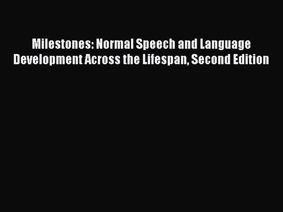 Read Milestones: Normal Speech and Language Development Across the Lifespan Second Edition
