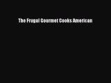 Download Books The Frugal Gourmet Cooks American PDF Free