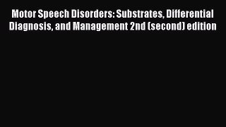 Read Motor Speech Disorders: Substrates Differential Diagnosis and Management 2nd (second)