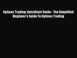 Download Options Trading: QuickStart Guide - The Simplified Beginner's Guide To Options Trading