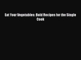 Read Books Eat Your Vegetables: Bold Recipes for the Single Cook E-Book Free