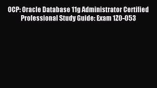 Read OCP: Oracle Database 11g Administrator Certified Professional Study Guide: Exam 1Z0-053