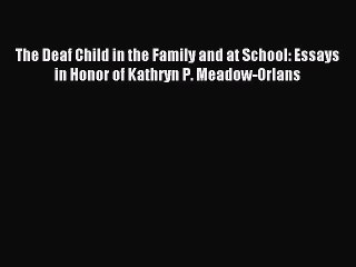 Download The Deaf Child in the Family and at School: Essays in Honor of Kathryn P. Meadow-Orlans