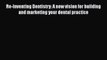 [PDF] Re-Inventing Dentistry: A new vision for building and marketing your dental practice