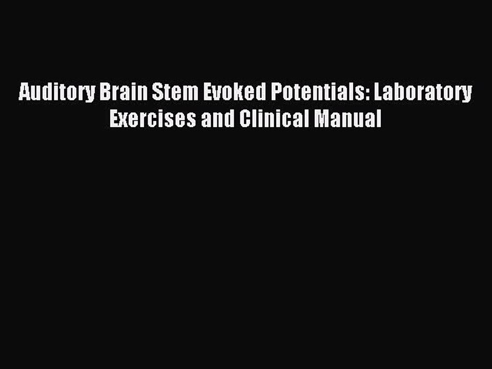 Read Auditory Brain Stem Evoked Potentials: Laboratory Exercises and Clinical Manual Ebook