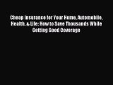 Read Cheap Insurance for Your Home Automobile Health & Life: How to Save Thousands While Getting