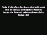 Read Social Welfare Spending: Accounting for Changes from 1950 to 1978 (Poverty Policy Analysis)