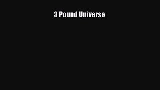 Download 3 Pound Universe Ebook Online