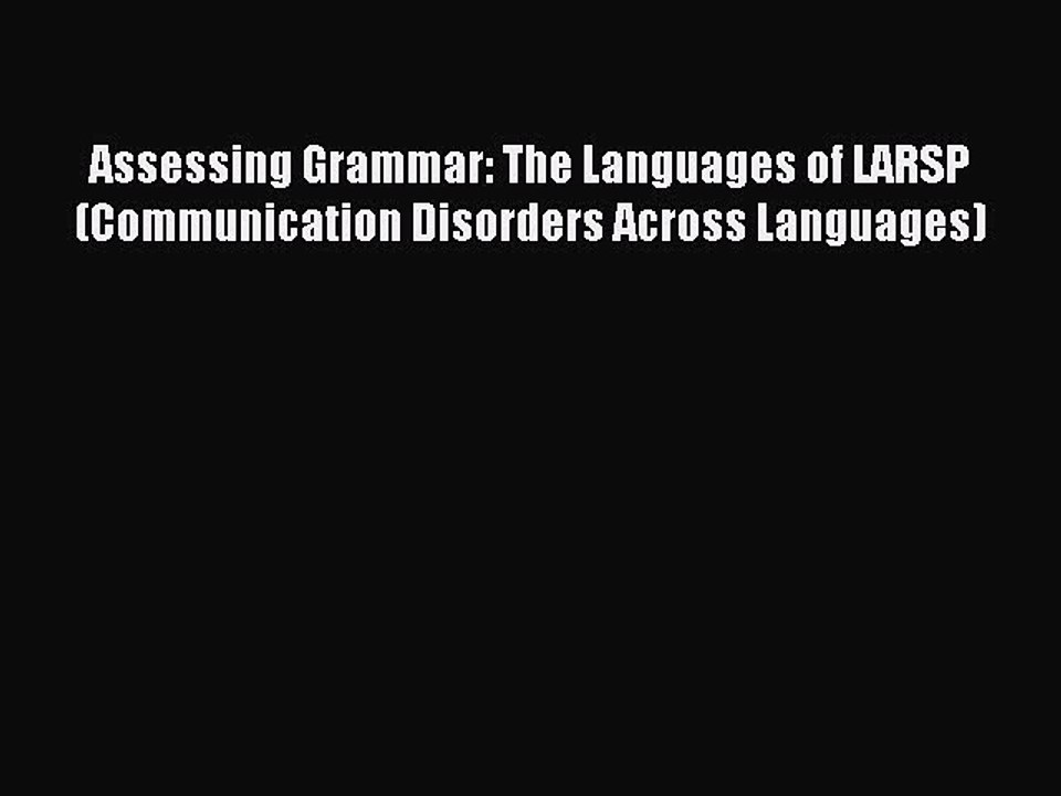 Read Assessing Grammar: The Languages of LARSP (Communication Disorders Across Languages) PDF