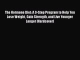 Read Books The Hormone Diet: A 3-Step Program to Help You Lose Weight Gain Strength and Live